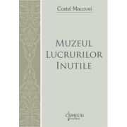 Muzeul lucrurilor inutile - Costel Macovei