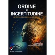 Ordine si incertitudine. Entropia, de la fizica la constiinta - Titi Paraschiv