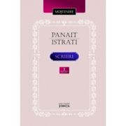 Scrieri. Volumul 1 - Panait Istrati
