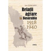 Relatii agrare in Basarabia 1918-1940 - Ion Turcanu