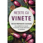 Retete cu vinete. 100 de preparate culinare de la aperitive si salate la placinte, feluri principale si conserve