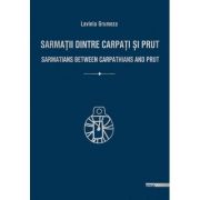 Sarmatii dintre Carpati si Prut. Sarmatians between Carpathians and Prut - Lavinia Grumeza