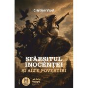 Sfarsitul inocentei si alte povestiri - Cristian Vicol