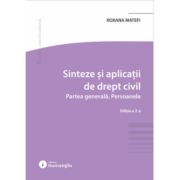 Sinteze si aplicatii de drept civil. Partea generala. Persoanele. Editia a 2-a - Roxana Matefi