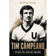 Tim Campeanu. Viata in alb si negru - Ovidiu Blag