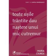 Toate usile trantite dau nastere unui mic cutremur - Maria Ciurea