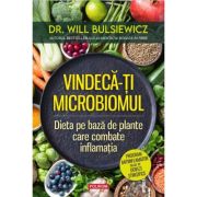 Vindeca-ti microbiomul. Dieta pe baza de plante care combate inflamatia - Dr. Will Bulsiewicz