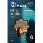 Voi lua cu mine focul - Leila Slimani