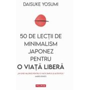 50 de lectii de minimalism japonez pentru o viata libera - Daisuke Yosumi