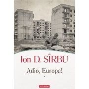 Adio, Europa! (Doua volume) - Ion D. Sirbu