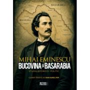 Bucovina si Basarabia. Studiu istorico- politic - Mihai Eminescu