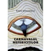 Carnavalul nefericitilor - Radu Dinulescu