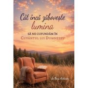Cat inca zaboveste lumina, sa ne cufundam in Cuvantul lui Dumnezeu - Nina Atcheson