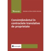 Consimtamantul in contractele translative de proprietate - Ariadna Iustina Venera Grigore