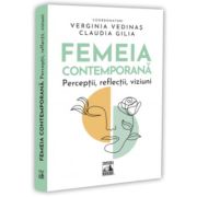 Femeia contemporana. Perceptii, reflectii, viziuni - Verginia Vedinas, Claudia Gilia