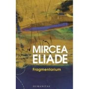 Fragmentarium - Mircea Eliade