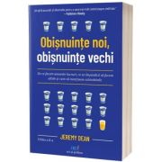 Obisnuinte noi, obisnuinte vechi - Jeremy Dean