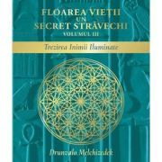 Floarea vietii. Un secret stravechi, volumul 3. Trezirea Inimii Iluminate - Drunvalo Melchizedek