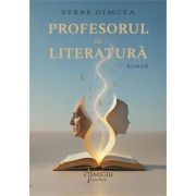 Profesorul de literatura. Roman - Stere Dimcea