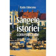 Sangele istoriei contemporane. Antologie de autor (1964-2025) - Radu Ulmeanu