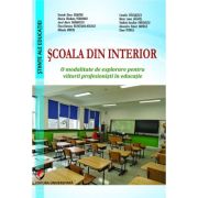 Scoala din interior. O modalitate de explorare pentru viitorii profesionisti in educatie - Daniela Elena Dumitru