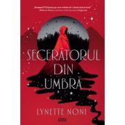 Seceratorul din umbra - Lynette Noni