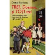 Trei, Doamne, si toti trei - Cristian Iscrulescu