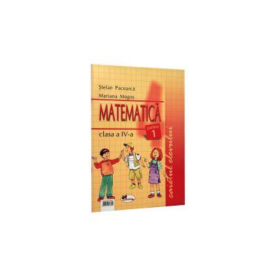 Matematica clasa a IV-a. Caietul elevului. Partea I-a