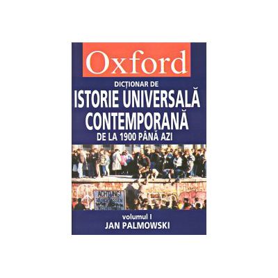 Dictionar Oxford de istorie universala si contemporana, volumele I si II - Jan Palmowski