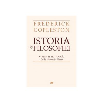 Istoria filosofiei - Vol. V - Filosofia britanica. De la Hobbes la Hume
