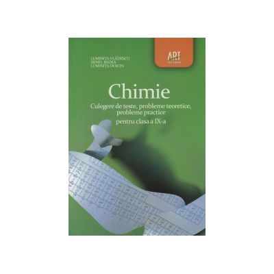 Chimie. Culegere de teste, probleme teoretice, probleme practice. Clasa a IX-a - Luminita Vladescu Chimie. Culegere de teste, probleme teoretice, probleme practice. Clasa a IX-a - Luminita Vladescu