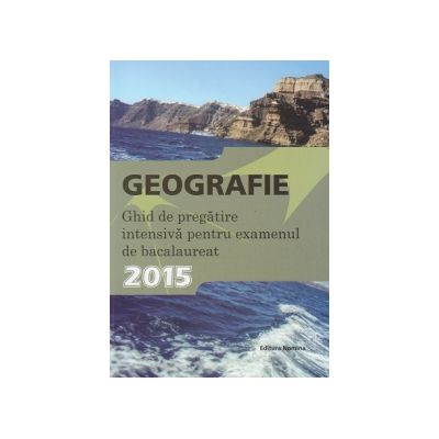 Ghid de pregatire intensiva la geografie-Bacalaureat 2015 - Ed. Nomina Ghid de pregatire intensiva la geografie-Bacalaureat 2015 - Ed. Nomina