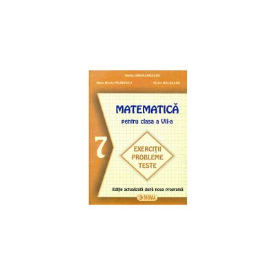 Matematica, Exercitii si teste, clasa a VII-a (Stefan Smarandache )