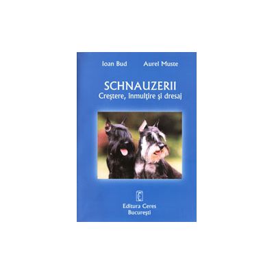 Ioan Bud - Schnauzerii (crestere, inmultire si dresaj)