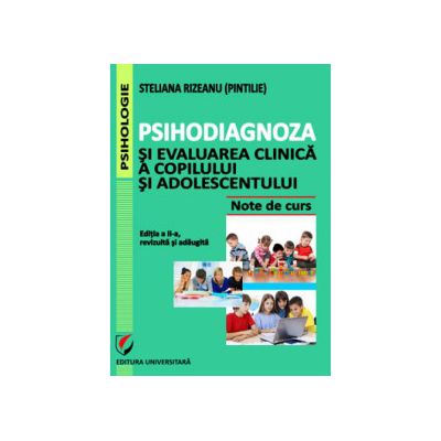 Psihodiagnoza si evaluarea clinica a copilului si adolescentului, Editia a II-a, revizuita si adaugita