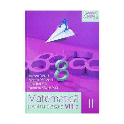 Matematica pentru clasa a VIII-a - Clubul matematicienilor semestrul II - 2015-2016 ( Marius Perianu)