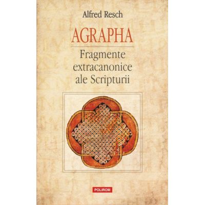 Agrapha. Fragmente extracanonice ale Scripturii - Alfred Resch
