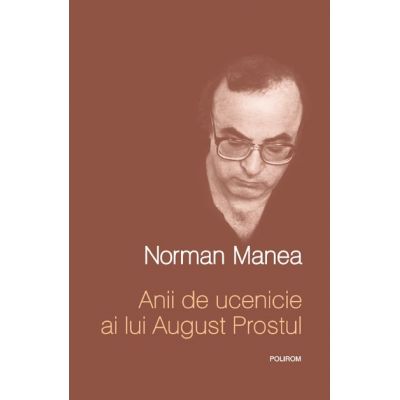 Anii de ucenicie ai lui August Prostul - Norman Manea