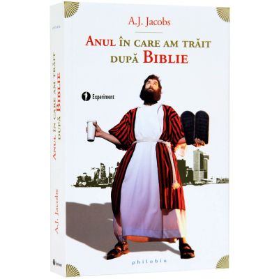 Anul in care am trait dupa Biblie. Experiment - A. J. Jacobs Anul in care am trait dupa Biblie. Experiment - A. J. Jacobs