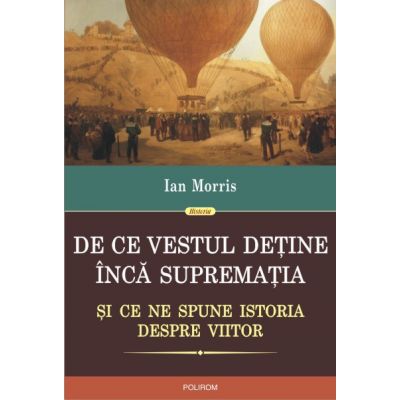 De ce Vestul detine inca suprematia - Ian Morris