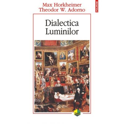 Dialectica Luminilor - Max Horkheimer, Theodor W. Adorno