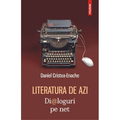 Literatura de azi. Dialoguri pe net - Daniel Cristea-Enache