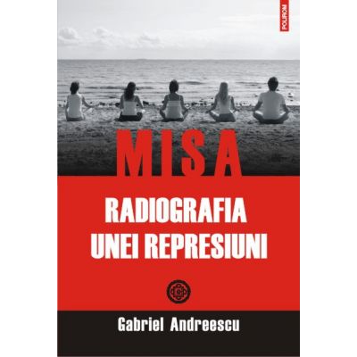MISA. Radiografia unei represiuni - Gabriel Andreescu
