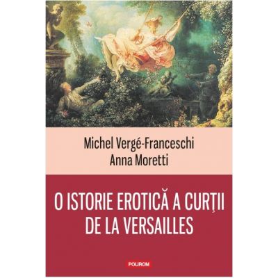 O istorie erotica a curtii de la Versailles - Michel Verge-Franceschi, Anna Moretti