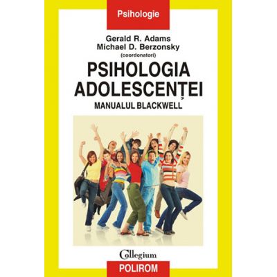 Psihologia adolescentei. Manualul Blackwell - Gerald R. Adams, Michael D. Berzonsky