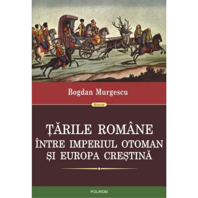 Tarile Romane intre Imperiul Otoman si Europa crestina - Bogdan Murgescu