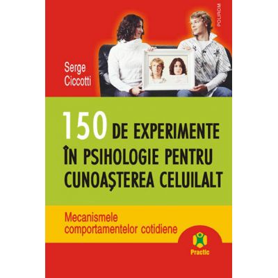 150 de experimente in psihologie pentru cunoasterea celuilalt - Serge Ciccotti