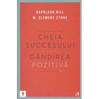 Cheia succesului. Gandirea pozitiva - Napoleon Hill