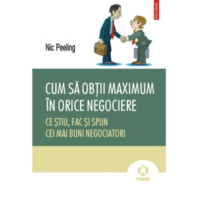 Cum sa obtii maximum in orice negociere. - Nic Peeling