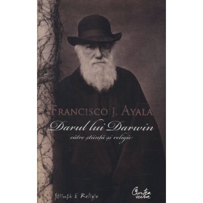 Darul lui Darwin catre stiinta si religie - Francisco J. Ayala